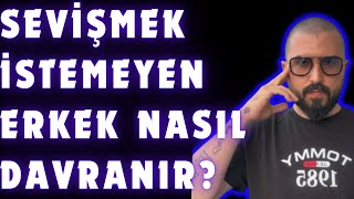 SEVİŞMEK İSTEMEYEN ERKEK NASIL DAVRANIR [upl. by Adnamar]