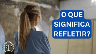 O QUE SIGNIFICA REFLETIR  Reflexões Psicológicas [upl. by Frasquito780]