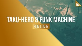 TakuHero amp Funk Machine  Fun Lovin [upl. by Noraj380]