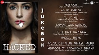 Hacked  Full Audio Jukebox  Hina Khan  Vikram Bhatt JeetArkoChirantanInderSunnyAmjadNadeem [upl. by Meingolda]