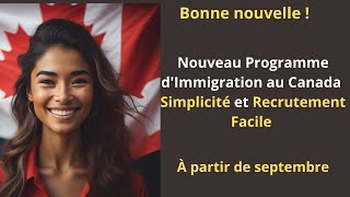 Nouveau Programme dImmigration en septembre  Simplicité et Recrutement Facile [upl. by Mathur]