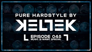 KELTEK Presents  Pure Hardstyle  Episode 048  Music Is Magic Special [upl. by Suellen]