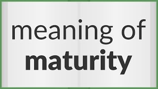 Maturity  meaning of Maturity [upl. by Ataynik]