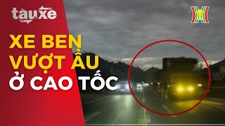 Xe ben vượt ẩu trên cao tốc  Tàu và xe  Tin tức mới nhất hôm nay [upl. by Franzen310]