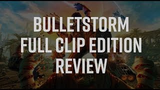 Bulletstorm Full Clip Edition Review  Unleash Your Inner Sociopath [upl. by Ahset]