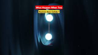 What Happen When Two Neutron Stars Collide shorts sciencewonders spacefact [upl. by Dworman748]