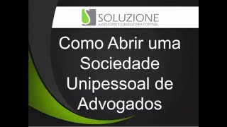 Como abrir uma Sociedade Unipessoal Para Advogado  Unipessoal de Advocacia [upl. by Rouvin]