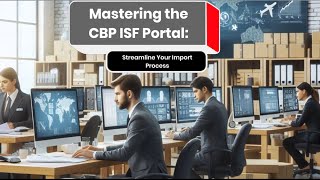 Mastering the CBP ISF Portal Streamline Your Import Process [upl. by Savick]