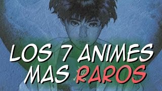 Los 7 animes más raros y extraños [upl. by Benedicto]