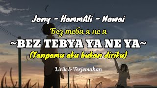 Jony HammAli amp Nawai  BEZ TEBYA YA NE YA Tanpamu aku bukan diriku  lirik dan terjemahan [upl. by Coe]