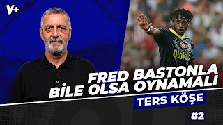 Fred Fenerbahçe’de Hatay maçında ilk 11 başlamalı  Abdülkerim Durmaz  Ters Köşe 2 [upl. by Nosirrag178]