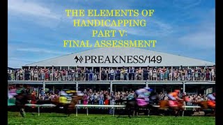 PREAKNESS 149  THE ELEMENST OF HANDICAPPING  PART V  FINAL ASSESSMENT amp WAGERING STRATEGY [upl. by Seniag]