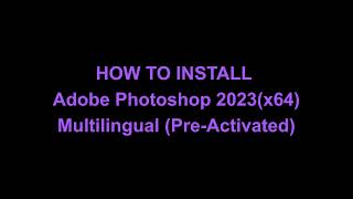 How to Install Adobe Photoshop 2023 Multilingual Pre Activated [upl. by Cirdet85]