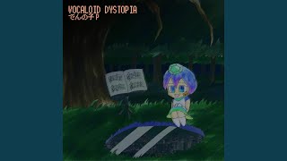 VOCALOID DYSTOPIA [upl. by Htrag]