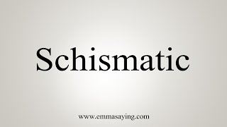 How To Say Schismatic [upl. by Ivets]