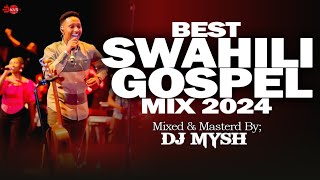 SWAHILI GOSPEL MIX 2024  Latest Swahili Praise Mix  DJ MYSH YANITOSHASARAH KISRAEL MBONYISIRI [upl. by Voorhis]