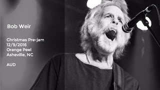 Bob Weir Live at the Christmas Prejam  Orange Peel Asheville NC  1292016 Full Set AUD [upl. by Anirhtak]