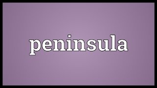 Peninsula Meaning [upl. by Merat]