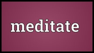 Meditate Meaning [upl. by Skrap527]