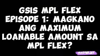 MAGKANO ANG PWEDENG LOAN SA GSIS MPL FLEX [upl. by Adriana326]