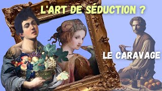 La séduction la sensualité et le Caravage [upl. by Barfuss]