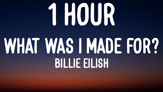 Billie Eilish  What Was I Made For 1 HOURLyrics [upl. by Clayborne687]