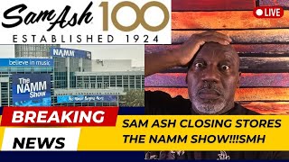 SAM ASH CLOSING AND WHAT ABOUT THE NAMM SHOW [upl. by Anuait435]