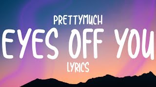 PRETTYMUCH  Eyes Off You Lyrics [upl. by Ainnos877]