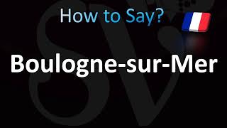 How to Pronounce BoulognesurMer French [upl. by Nydroj206]