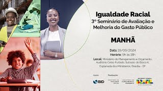 3° Seminário de Avaliação e Melhoria do Gasto Público  Igualdade Racial  Manhã [upl. by Kazim]