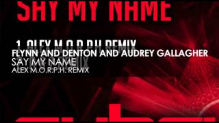 Flynn amp Denton and Audrey Gallagher  Say My Name Alex MORPH Remix [upl. by Annawad]