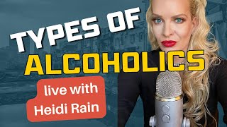 Types of Alcoholics with Heidi Rain [upl. by Brigg319]