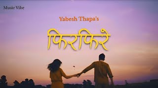 Firfirey  Yabesh Thapa  Lyrics Video [upl. by Amathiste]