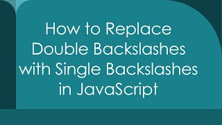 How to Replace Double Backslashes with Single Backslashes in JavaScript [upl. by Htebzil]