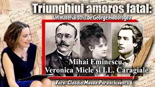 Triunghiul amoros fatal Mihai Eminescu Veronica Micle si I L Caragiale [upl. by Halilak]