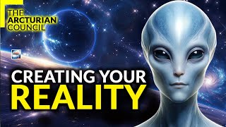 The Arcturian Council  Creating Your Reality [upl. by Argent]