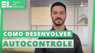 Desenvolver Autocontrole como dominar suas ações e emoções  Na Prática  Escola de Liderança [upl. by Vivl]