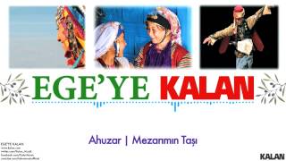 Ahuzar  Mezarımın Taşı   Egeye Kalan © 2015 Kalan Müzik [upl. by Arhsub]