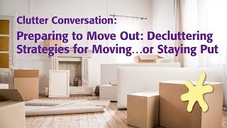 Preparing to Move Out Decluttering Strategies for Moving…or Staying Put [upl. by Sheepshanks]