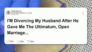 FULL STORY Im divorcing my husband after he gave me the ultimatum open marriage or nothing reddit [upl. by Einnaoj]