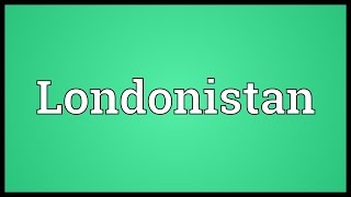 Londonistan Meaning [upl. by Aimal]