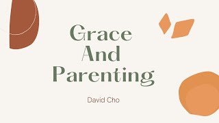 Grace And Parenting  David Cho 9124 [upl. by Etty]