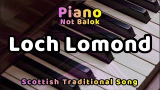 Loch Lomond  Piano NOT BALOK [upl. by Azila450]