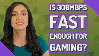 Is 300mbps fast enough for gaming [upl. by Malchus]