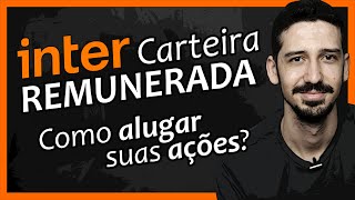 Como ALUGAR Suas AÇÕES No BANCO INTER e Ganhar Mais DINHEIRO CARTEIRA REMUNERADA  FINANPRATICA [upl. by Chem234]