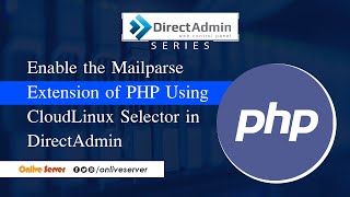 How to Enable the Mailparse Extension of PHP Using CloudLinux Selector in DirectAdmin [upl. by Quintie]