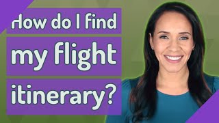 How do I find my flight itinerary [upl. by Tollman]