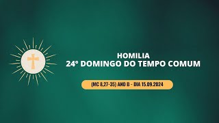 Homilia do 24º Domingo do Tempo Comum Mc 82735 ano B dia 1509224 [upl. by Rodrick]