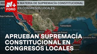 17 congresos locales aprueban reforma en materia de Supremacía Constitucional  Las Noticias [upl. by Yldarb]