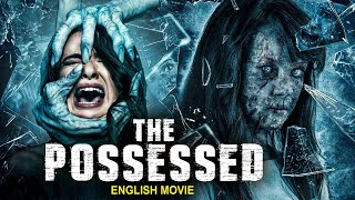 THE POSSESSED  Hollywood English Movie  Superhit Horror Full Movie In English Free English Movies [upl. by Sidra]